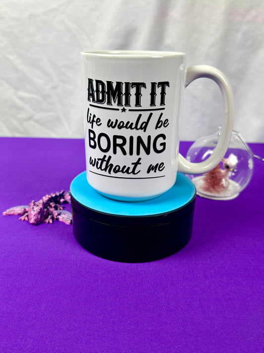 15 oz Ceramic Mug - Admit it